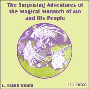 Surprising Adventures of the Magical Monarch of Mo and His People, The by L. Frank Baum (1856 - 1919)