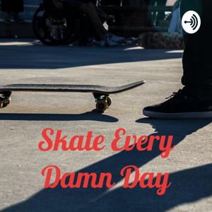 Skate Every Damn Day