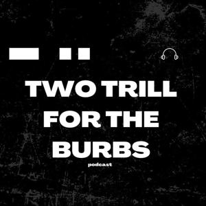 Two Trill For The Burbs