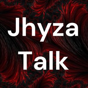 Jhyza Talk