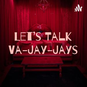 Let’s Talk Va-Jay-Jays