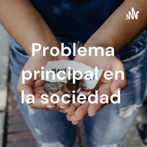 Problema principal en la sociedad