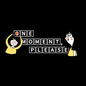 One Moment, Please