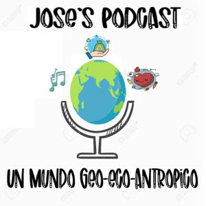 Jose's Podcast (Un mundo Geo-eco-antrópico)