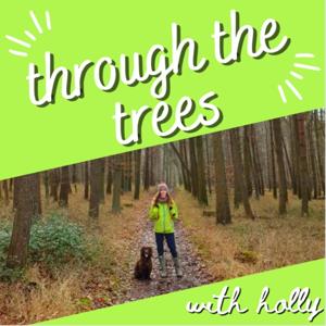 Through The Trees with Holly