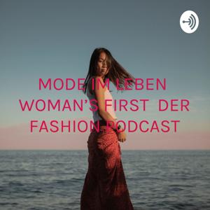 MODE IM LEBEN □ WOMAN'S FIRST □ DER FASHION PODCAST