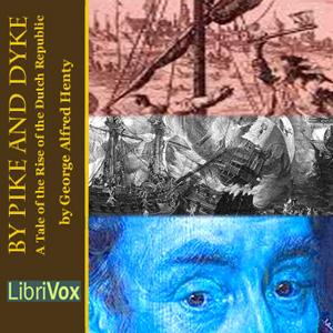 By Pike and Dyke by G. A. Henty (1832 - 1902)
