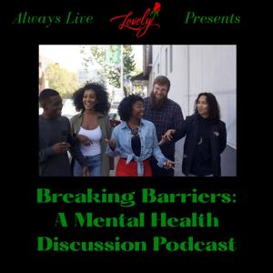 Breaking Barriers: A Mental Health Discussion Podcast