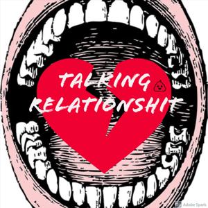 Talking Relationshit