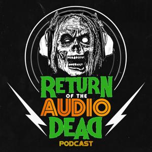 Return of the Audio Dead Podcast