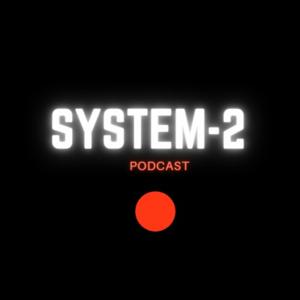 System 2 Podcast.