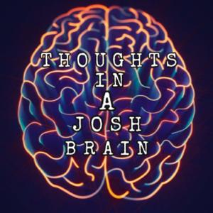 Thoughts in a Josh Brain