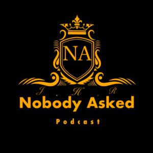 Nobody Asked Podcast