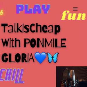 Talk Is Cheap With PonmileGloria