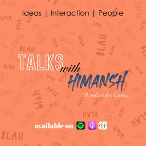 Talks with Himansh