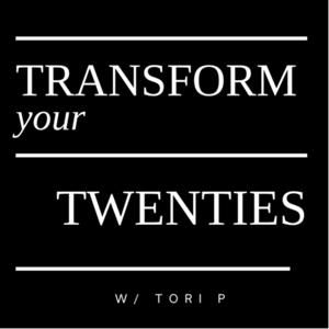 TRANSFORM your 20s w/ Tori P