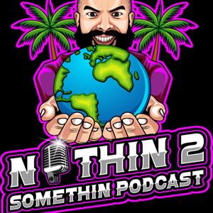 Nothin 2 Somethin Podcast