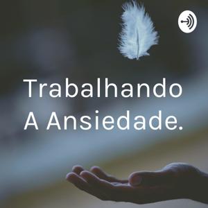 Trabalhando A Ansiedade.