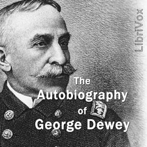 Autobiography of George Dewey, The by George Dewey (1837 - 1917)