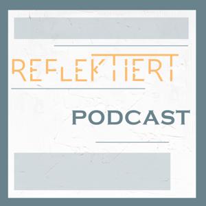 REFLEKTIERT Podcast