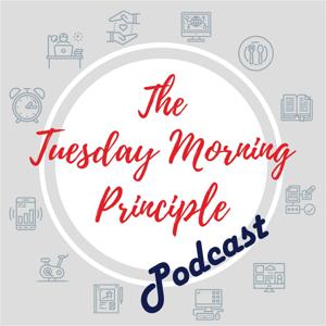 The Tuesday Morning Principle Podcast