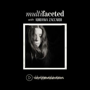 The Multifaceted Podcast - with Adrianna Zaccardi