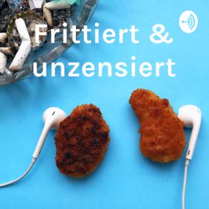 Frittiert & unzensiert