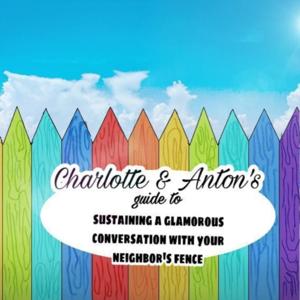 Charlotte and Anton's guide to sustain glamorous conversation with the neighbor's fence