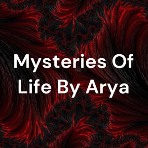 Mysteries Of Life By Arya
