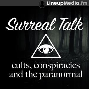 Surreal Talk - Cults, Conspiracies & the Paranormal by LineupMedia.fm