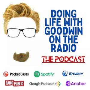 Doing Life with 'GOODWIN On The Radio' - The Podcast