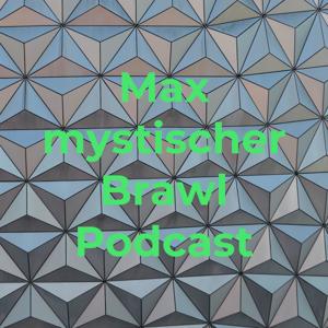 Max mystischer Brawl Podcast