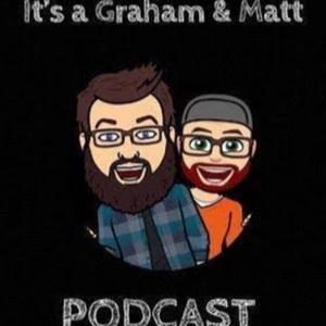 It's a Graham and Matt Podcast