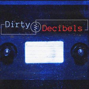 Dirty Decibels