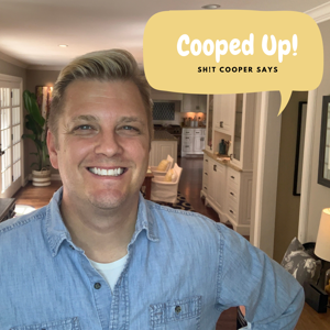 Cooped Up - Sh!t Cooper Says
