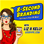 8-Second Branding Podcast by Liz H Kelly, Goody PR Founder and “8-Second PR Author”