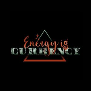 Energy is Currency Podcast