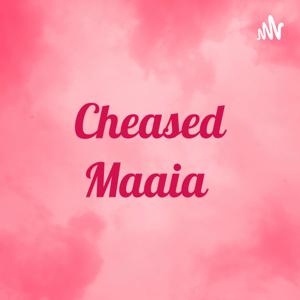Cheased Maaia