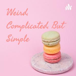 Weird, Complicated, But Simple