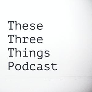 These Three Things Podcast