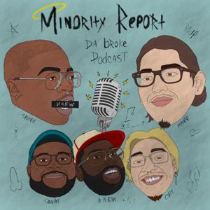 MINORITY REPORT : da broke podcast