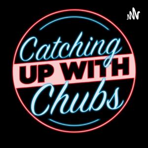 Catching up with Chubs