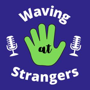 Waving at Strangers