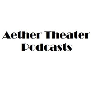 Aether Theater Podcasts