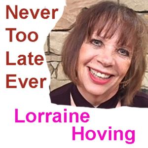 Never Too Late Ever with Lorraine Hoving