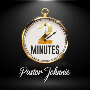 Two Minutes  w/Pastor Johnnie