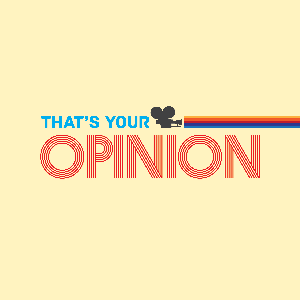 That's Your Opinion