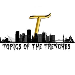 Topics of The Trenches Podcast by TDR Network LLC