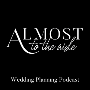 Almost to the Aisle - Wedding Planning Podcast