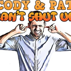 Cody and Pat Can't Shut Up